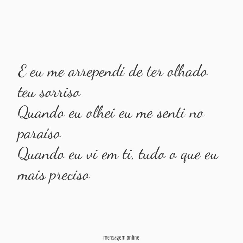 E eu me arrependi de ter olhado teu