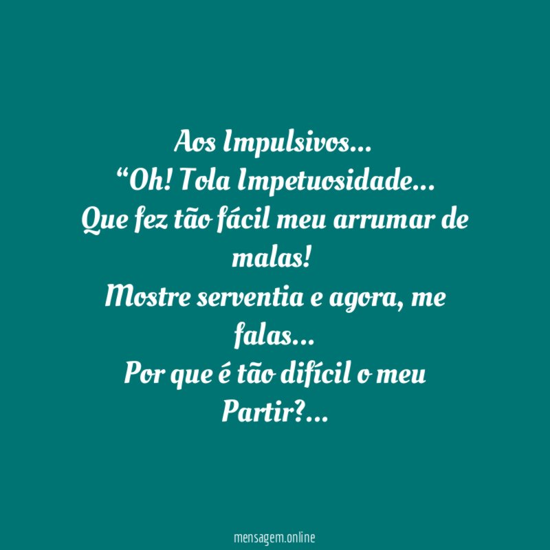 Aos Impulsivos…