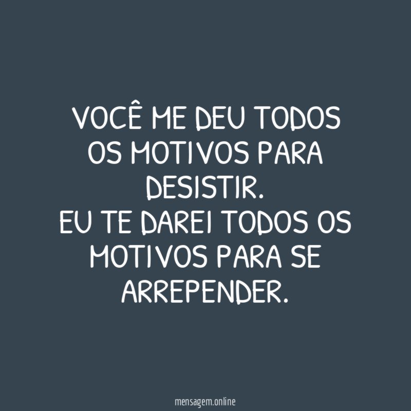Você me deu todos os motivos para desistir