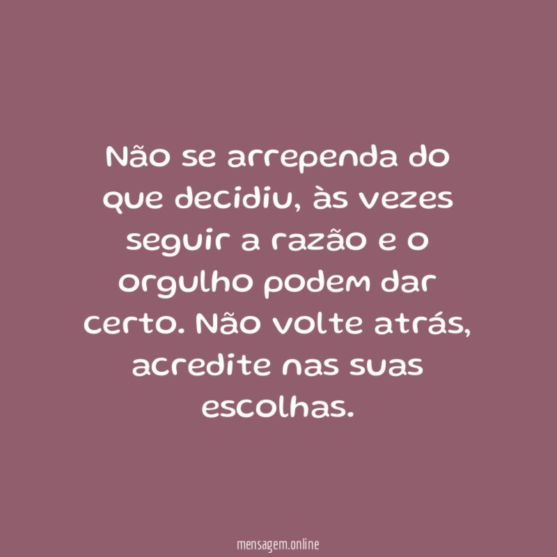 Não se arrependa do que decidiu