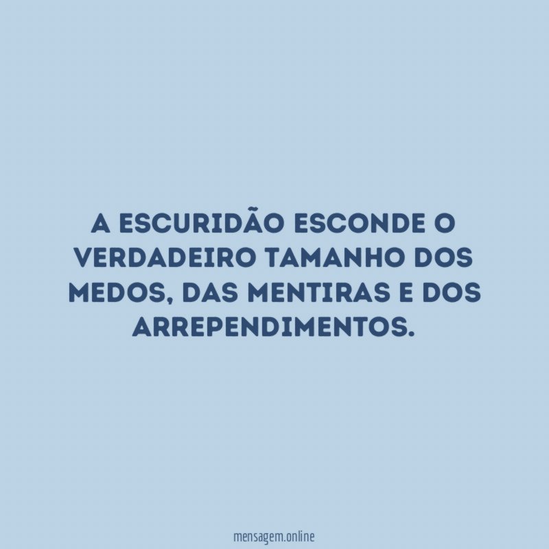 A escuridão esconde o verdadeiro tamanho dos medos