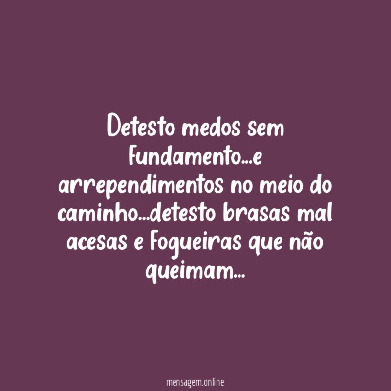 Detesto medos sem fundamento