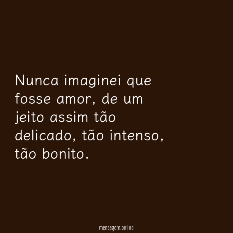 Nunca imaginei que fosse amor