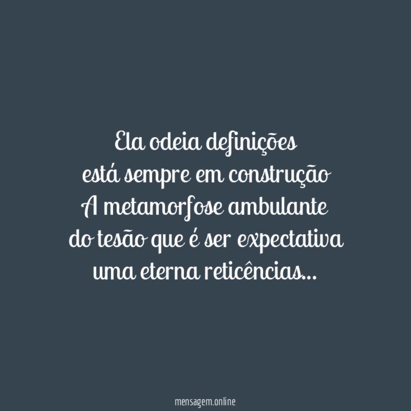 Ela odeia definições está sempre em construção A metamorfose ambulante do