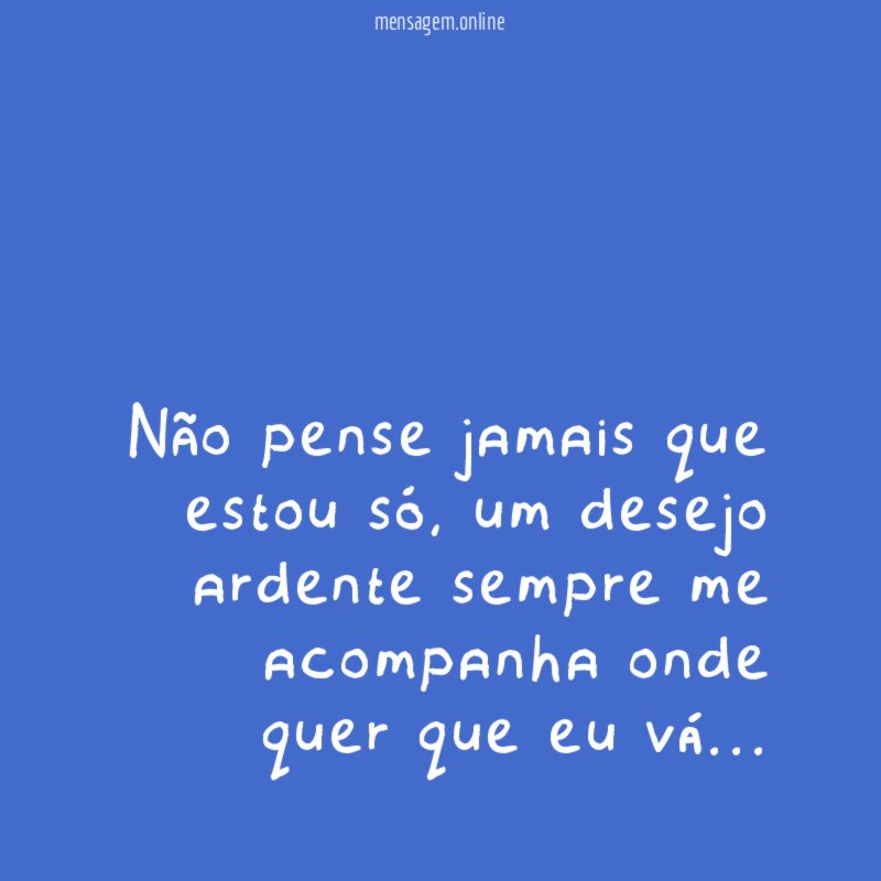 Não pense jamais que estou só