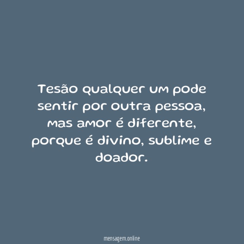 Tesão qualquer um pode sentir por outra pessoa