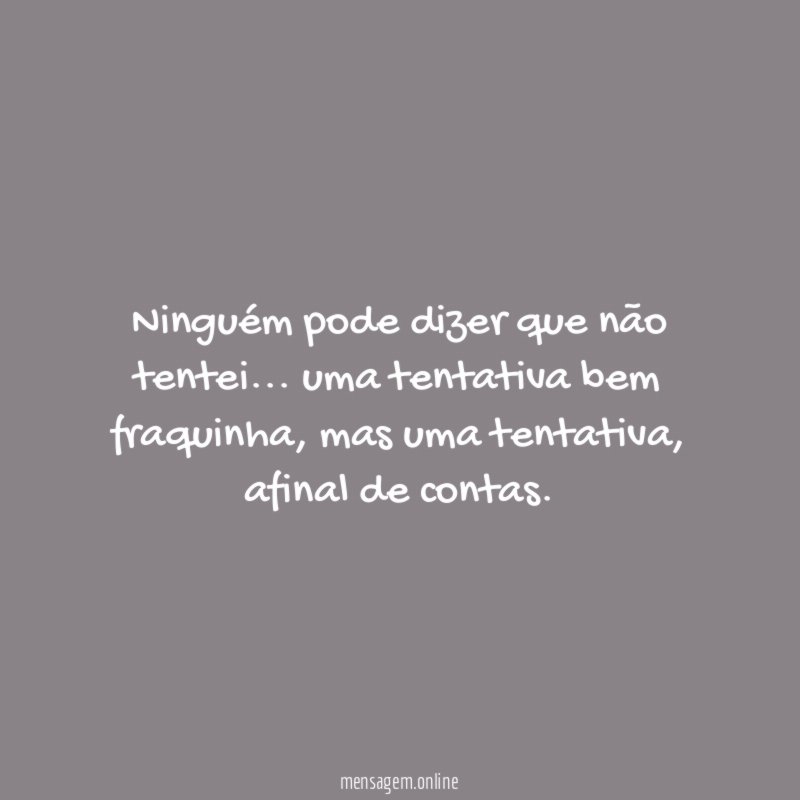 Ninguém pode dizer que não tentei