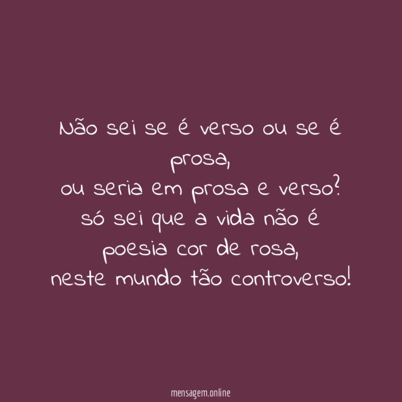 Não sei se é verso ou se é prosa