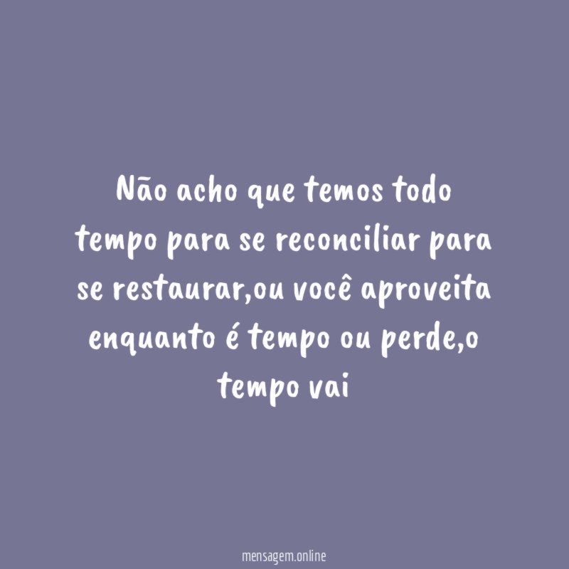 Não acho que temos todo tempo para se