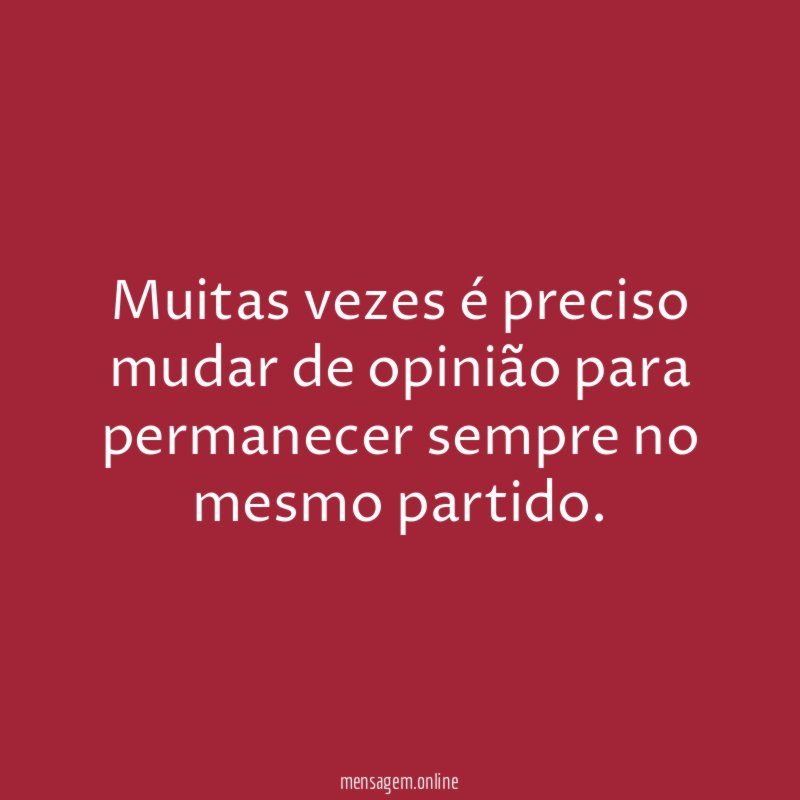 Muitas vezes é preciso mudar de opinião para