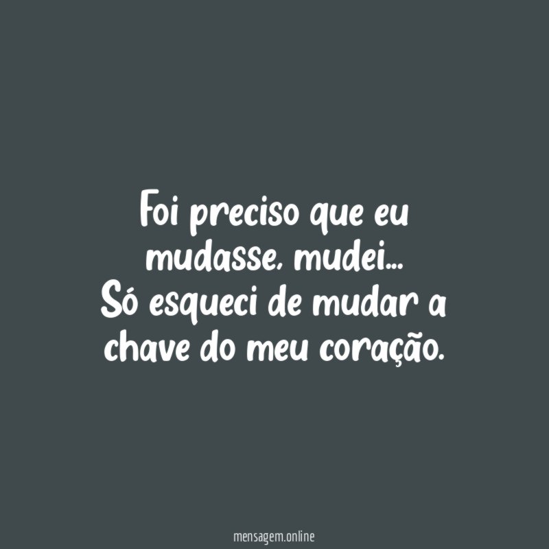 Foi preciso que eu mudasse