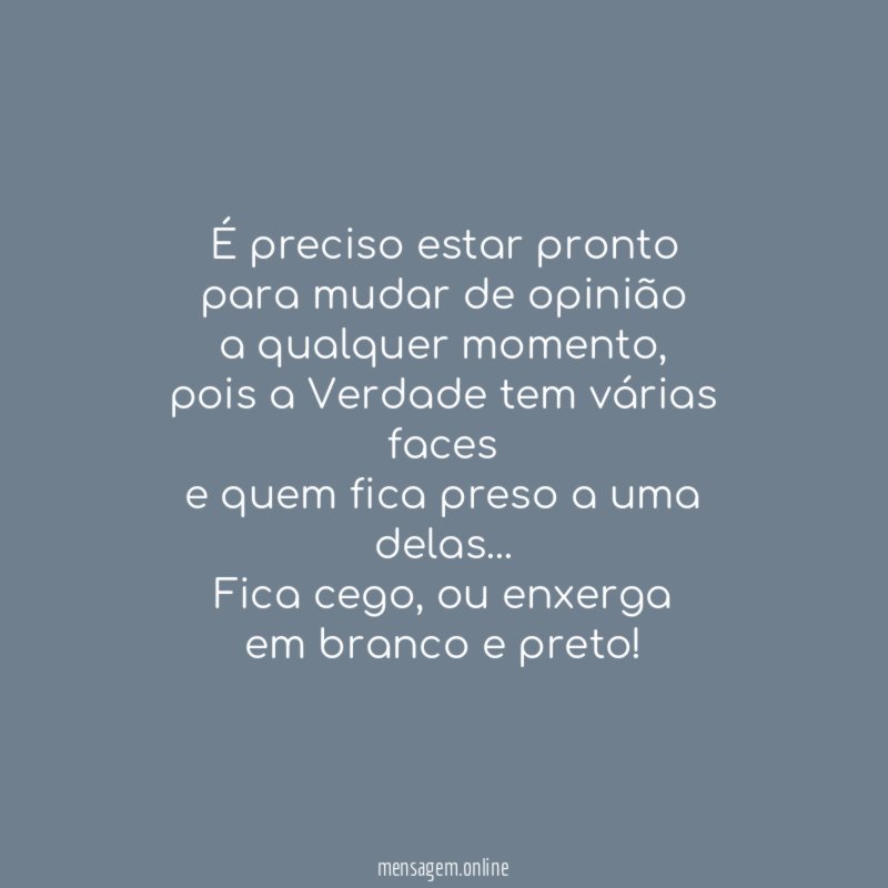 É preciso estar pronto para mudar de opinião a qualquer momento