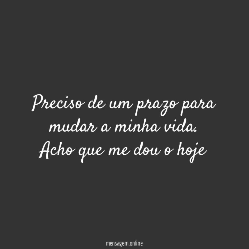 Preciso de um prazo para mudar a minha vida