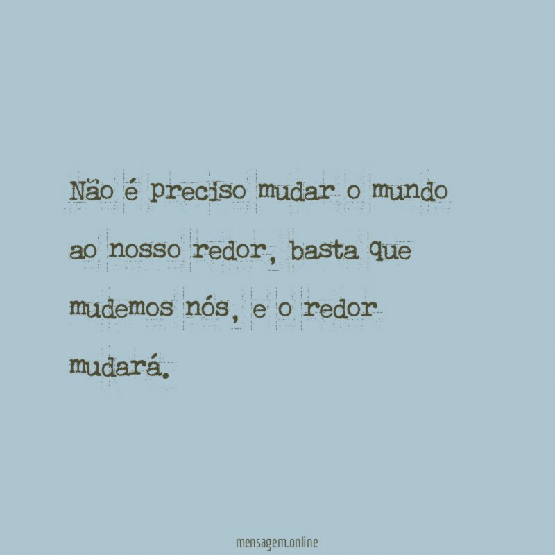 Não é preciso mudar o mundo ao nosso redor