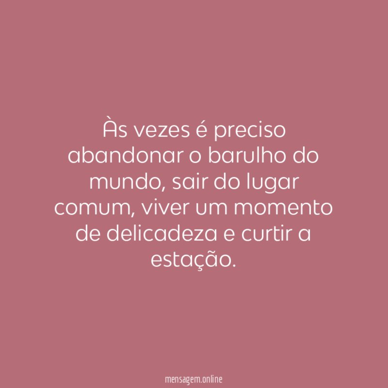 Às vezes é preciso abandonar o barulho do mundo