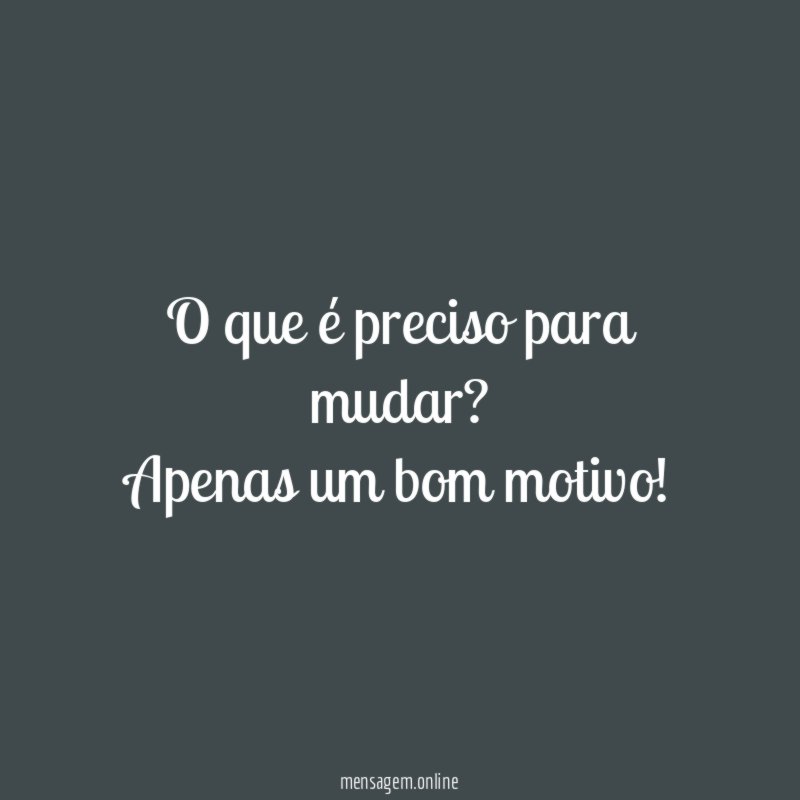 O que é preciso para mudar