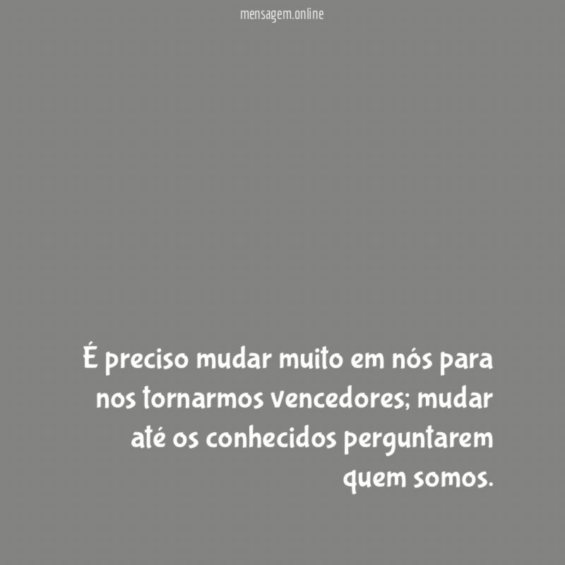 É preciso mudar muito em nós para nos tornarmos vencedores