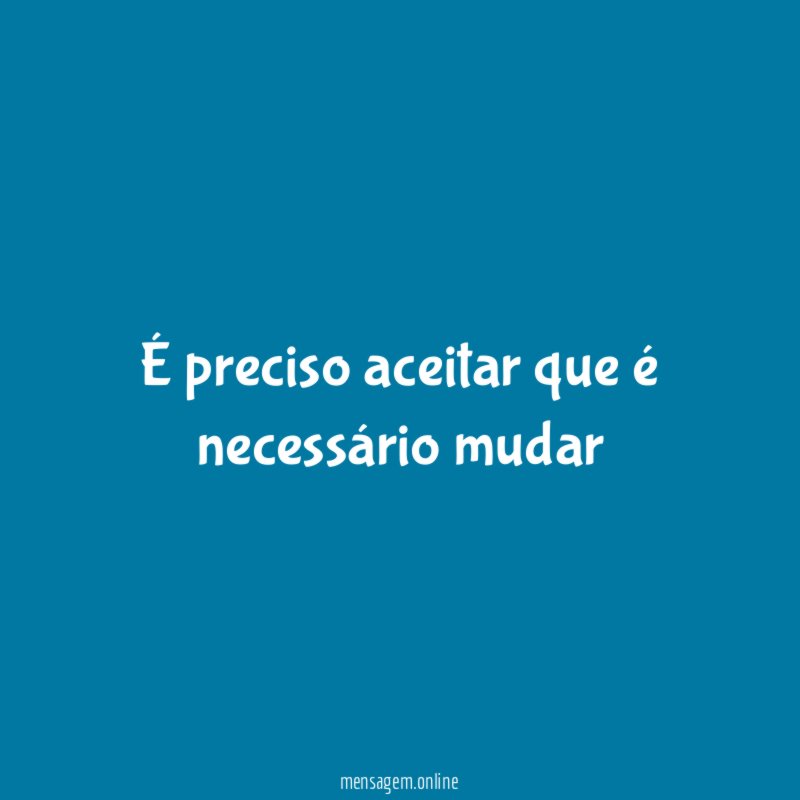 É preciso aceitar que é necessário mudar