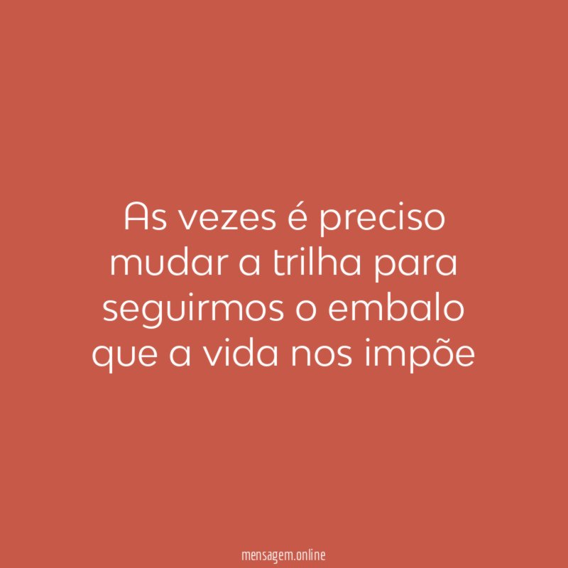 As vezes é preciso mudar a trilha para
