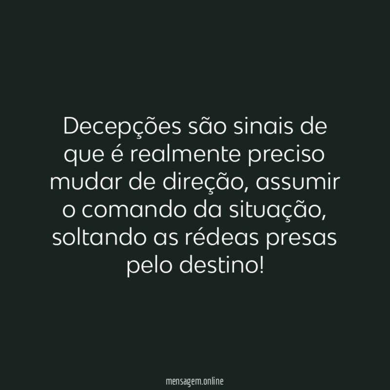 Decepções são sinais de que é realmente preciso