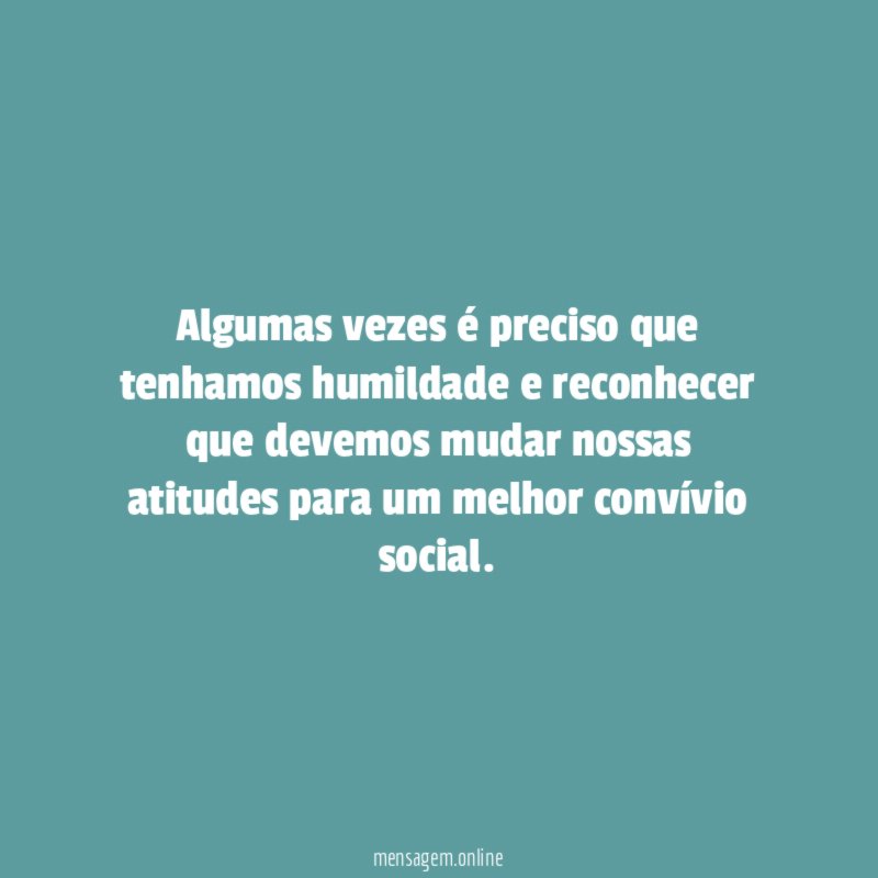 Algumas vezes é preciso que tenhamos humildade