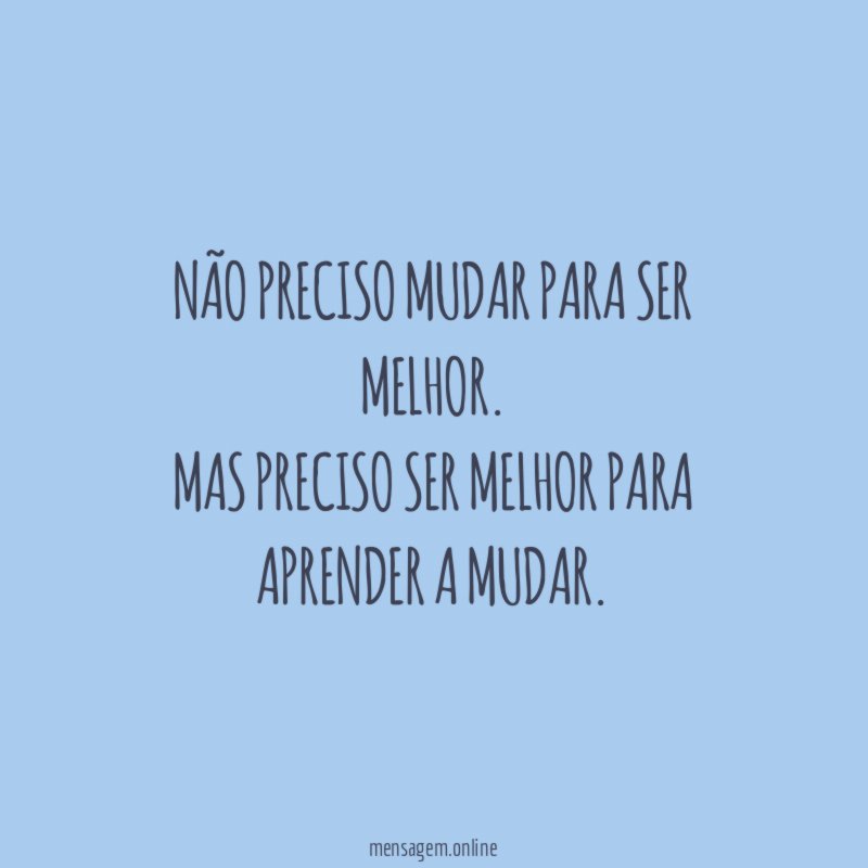 Não preciso mudar para ser melhor