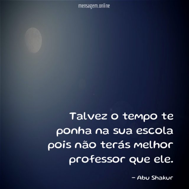 Talvez o tempo te ponha na sua escola