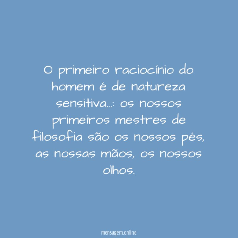 O primeiro raciocínio do homem é de natureza sensitiva
