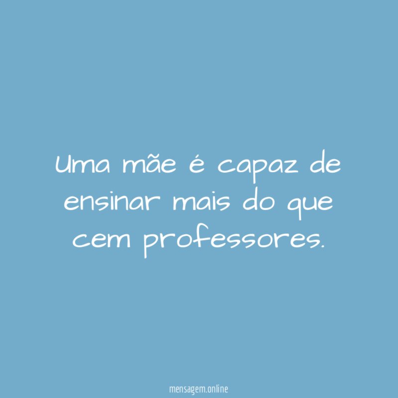 Uma mãe é capaz de ensinar mais do que cem professores