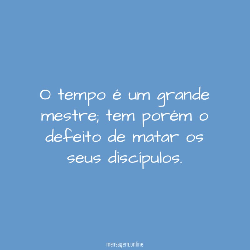 O tempo é um grande mestre