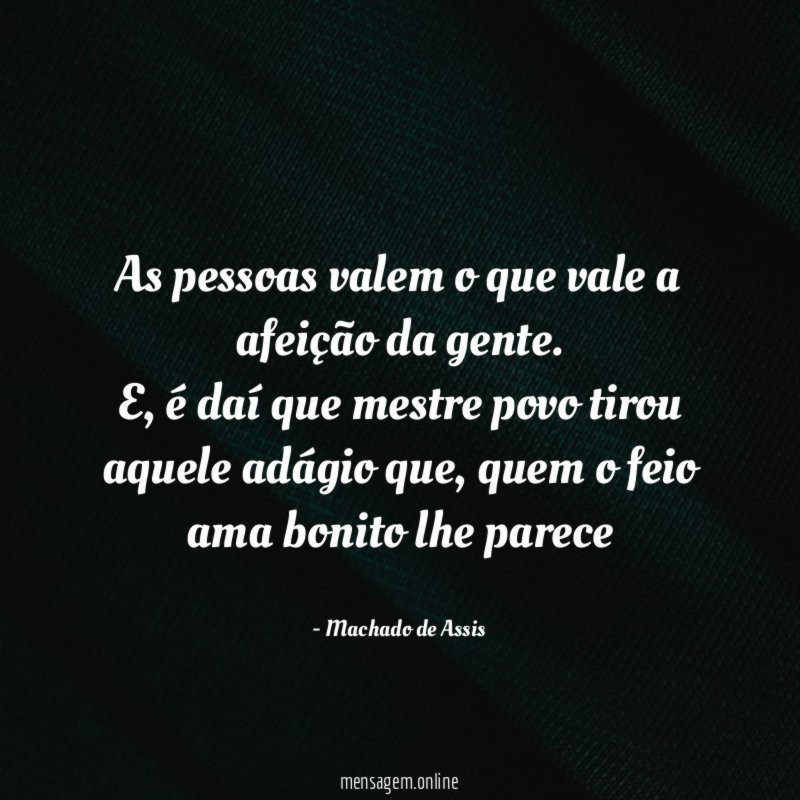 As pessoas valem o que vale a afeição da gente