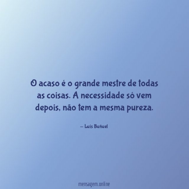 O acaso é o grande mestre de todas as coisas