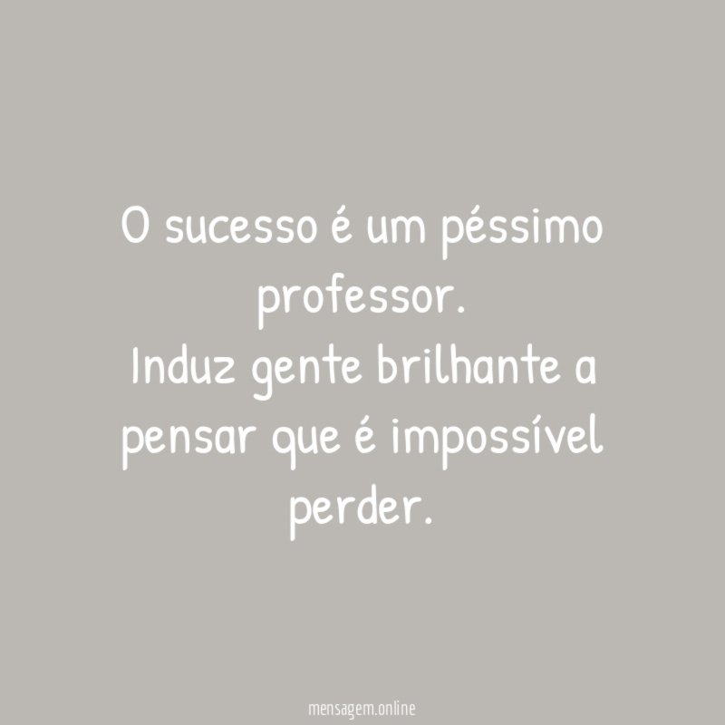 O sucesso é um péssimo professor