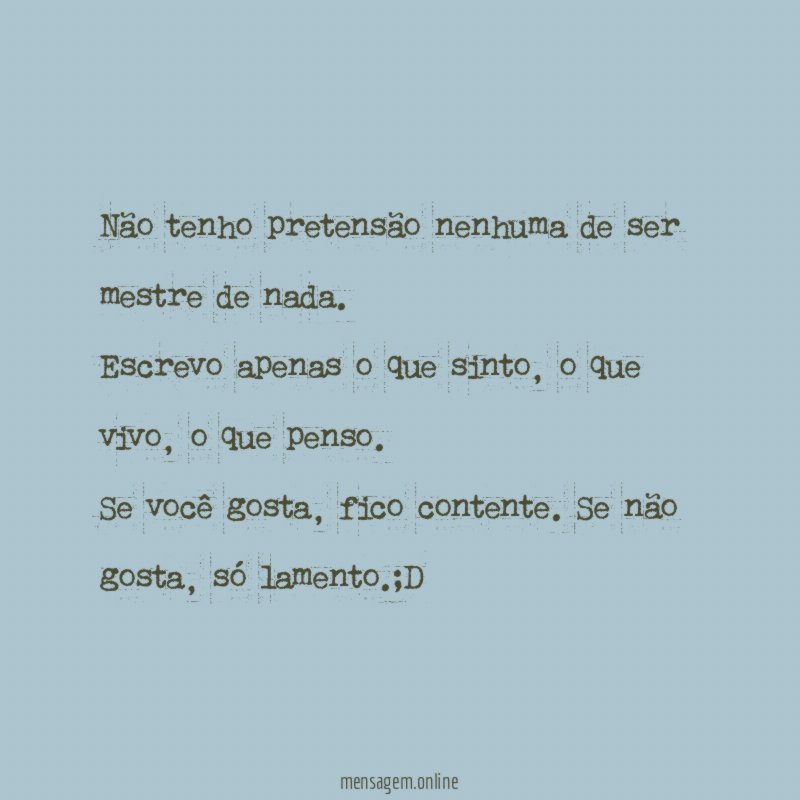 Não tenho pretensão nenhuma de ser mestre de nada