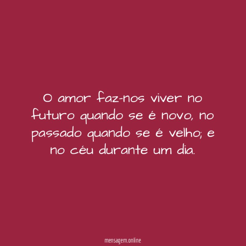 O amor faz-nos viver no futuro quando se é novo