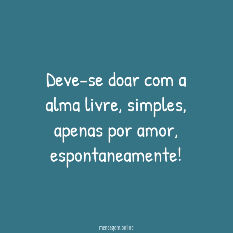 Deve-se doar com a alma livre
