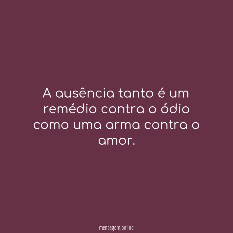 A ausência tanto é um remédio contra o
