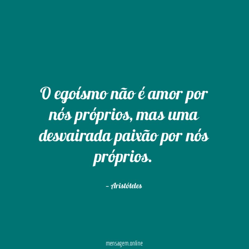 O egoísmo não é amor por nós próprios