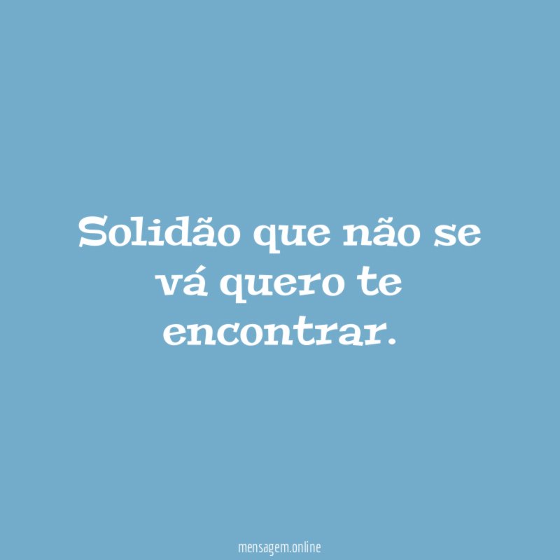 Solidão que não se vá quero te encontrar