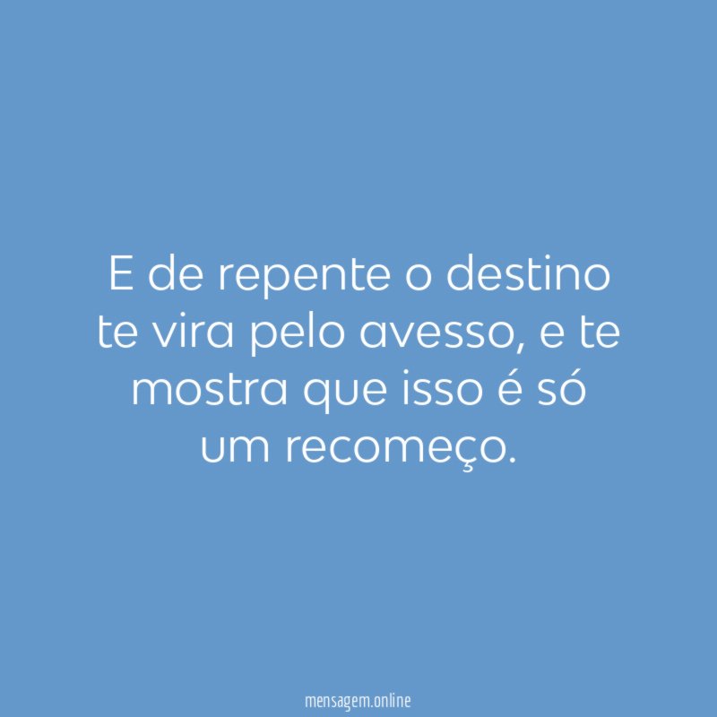 E de repente o destino te vira pelo avesso