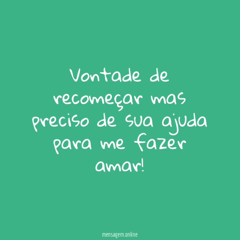 Vontade de recomeçar mas preciso de sua ajuda
