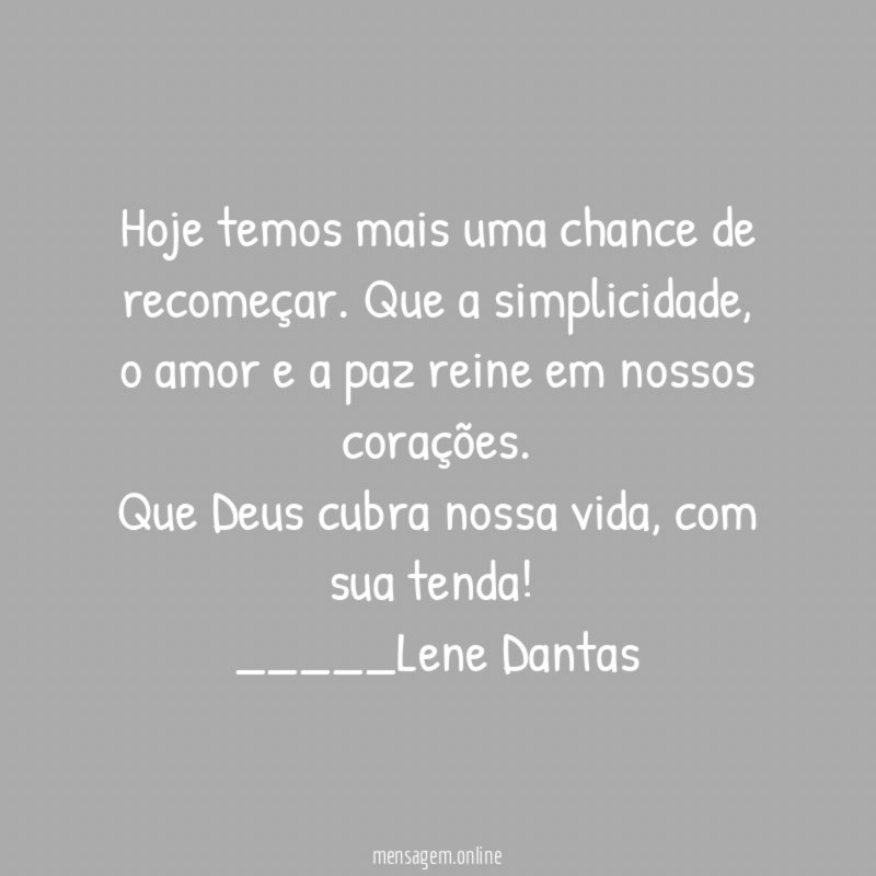 Hoje temos mais uma chance de recomeçar. Que a simplicidade, o amor e a paz reine em nossos corações.
Que Deus cubra nossa vida, com sua tenda!