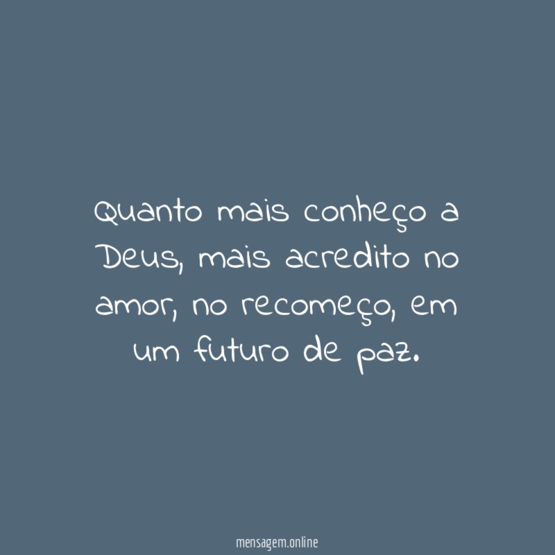 Quanto mais conheço a Deus