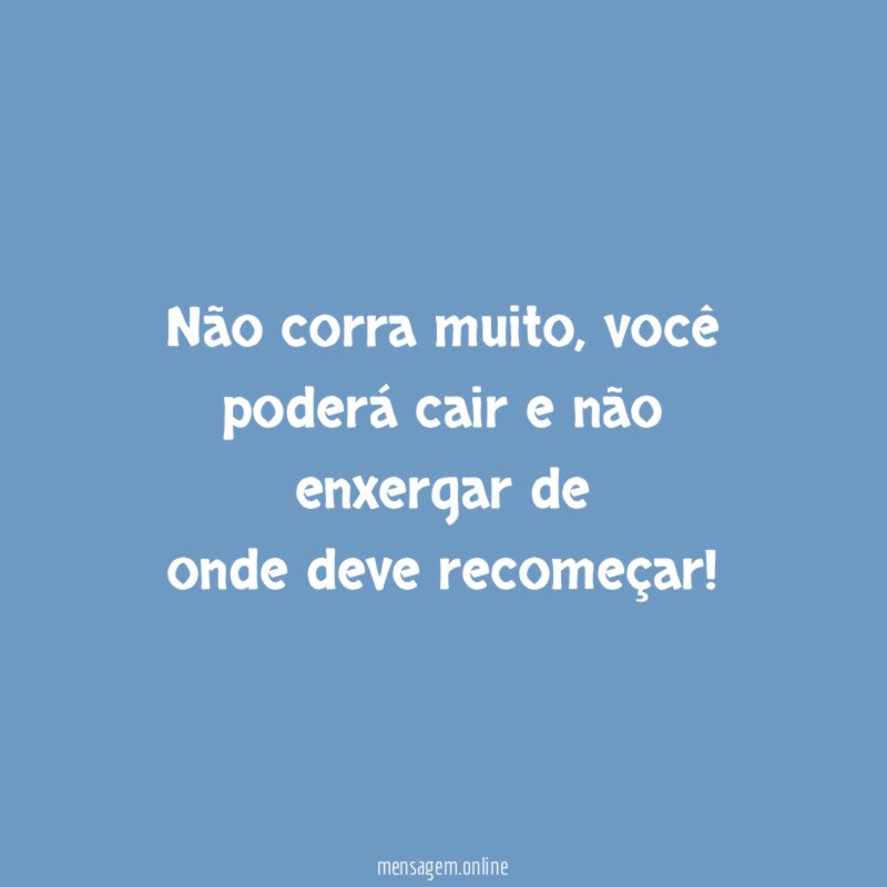 Não corra muito