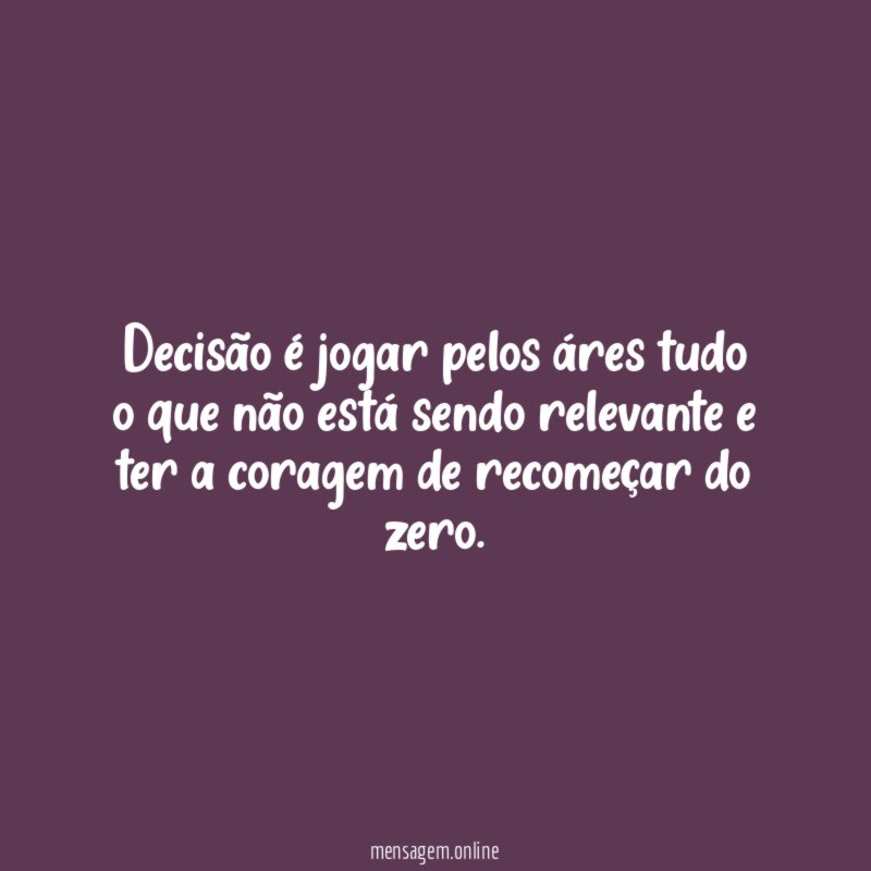 Decisão é jogar pelos áres tudo o que