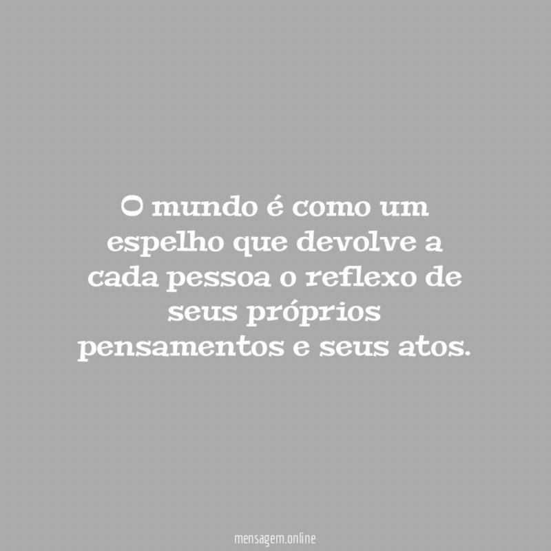 O mundo é como um espelho que devolve