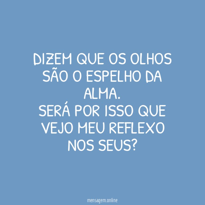 Dizem que os olhos são o espelho da alma