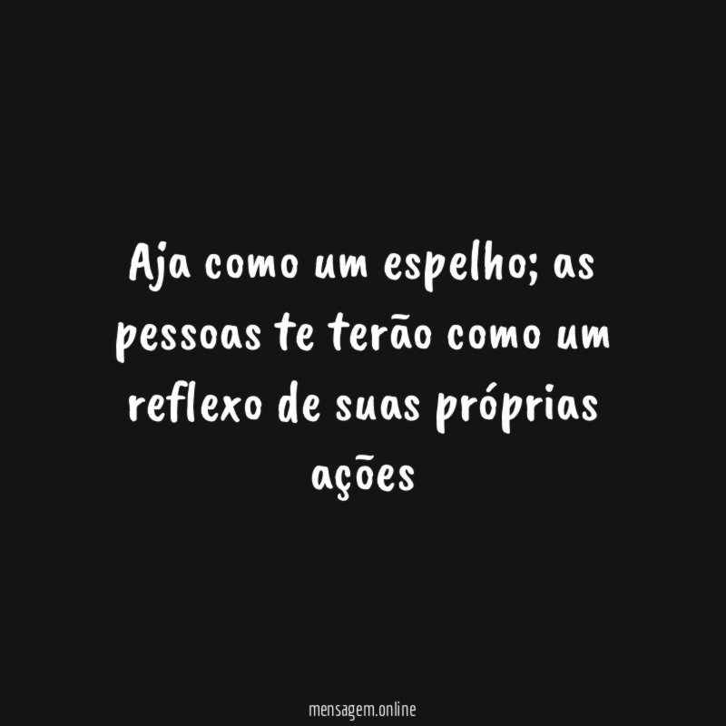 Aja como um espelho