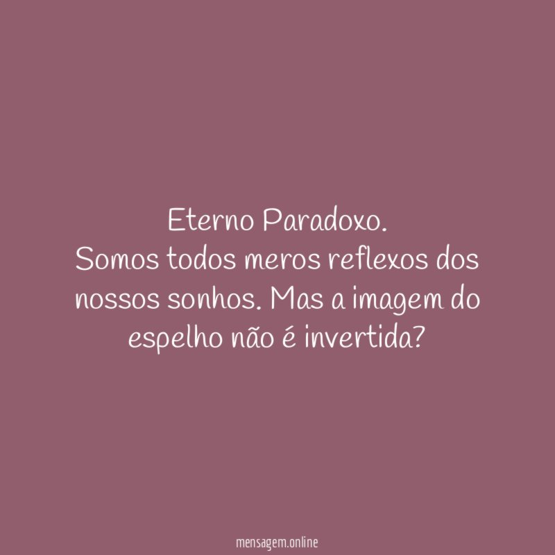 Eterno Paradoxo.