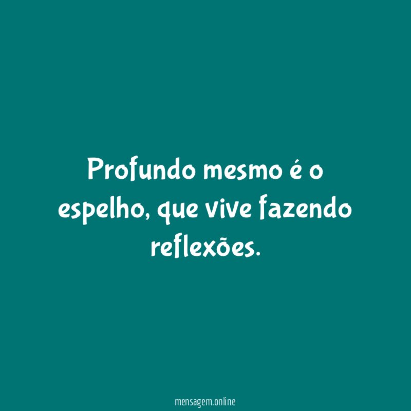Profundo mesmo é o espelho